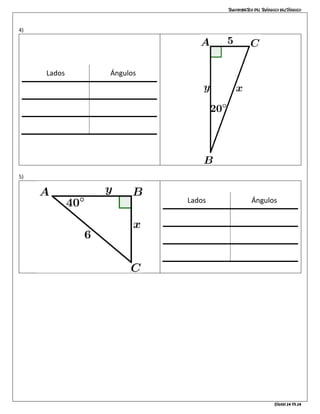 Trigonometría del triángulo rectángulo
Página 14 de 14
4)
Lados Ángulos
ℎ𝑖𝑝 = 7 ∠𝐴 = 650
𝑥 = 6.34 ∠𝐵 = 900
𝑦 = 2.96 ∠𝐶 = 250
5)
Lados Ángulos
ℎ𝑖𝑝 = 7 ∠𝐴 = 650
𝑥 = 6.34 ∠𝐵 = 900
𝑦 = 2.96 ∠𝐶 = 250
 