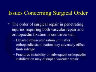 Issues Concerning Surgical Order
• The order of surgical repair in penetrating
injuries requiring both vascular repair and...