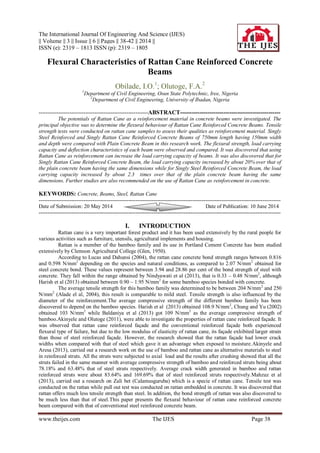 The International Journal Of Engineering And Science (IJES)
|| Volume || 3 || Issue || 6 || Pages || 38-42 || 2014 ||
ISSN (e): 2319 – 1813 ISSN (p): 2319 – 1805
www.theijes.com The IJES Page 38
Flexural Characteristics of Rattan Cane Reinforced Concrete
Beams
Obilade, I.O.1
; Olutoge, F.A.2
1
Department of Civil Engineering, Osun State Polytechnic, Iree, Nigeria
2
Department of Civil Engineering, University of Ibadan, Nigeria
-------------------------------------------------------------ABSTRACT---------------------------------------------------
The potentials of Rattan Cane as a reinforcement material in concrete beams were investigated. The
principal objective was to determine the flexural behaviour of Rattan Cane Reinforced Concrete Beams. Tensile
strength tests were conducted on rattan cane samples to assess their qualities as reinforcement material. Singly
Steel Reinforced and Singly Rattan Cane Reinforced Concrete Beams of 750mm length having 150mm width
and depth were compared with Plain Concrete Beam in this research work. The flexural strength, load carrying
capacity and deflection characteristics of each beam were observed and compared. It was discovered that using
Rattan Cane as reinforcement can increase the load carrying capacity of beams. It was also discovered that for
Singly Rattan Cane Reinforced Concrete Beam, the load carrying capacity increased by about 20% over that of
the plain concrete beam having the same dimensions while for Singly Steel Reinforced Concrete Beam, the load
carrying capacity increased by about 2.3 times over that of the plain concrete beam having the same
dimensions. Further studies are also recommended on the use of Rattan Cane as reinforcement in concrete.
KEYWORDS: Concrete, Beams, Steel, Rattan Cane
---------------------------------------------------------------------------------------------------------------------------------------
Date of Submission: 20 May 2014 Date of Publication: 10 June 2014
---------------------------------------------------------------------------------------------------------------------------------------
I. INTRODUCTION
Rattan cane is a very important forest product and it has been used extensively by the rural people for
various activities such as furniture, utensils, agricultural implements and housing.
Rattan is a member of the bamboo family and its use in Portland Cement Concrete has been studied
extensively by Clemson Agricultural College (Glen, 1950).
According to Lucas and Dahunsi (2004), the rattan cane concrete bond strength ranges between 0.816
and 0.598 N/mm2
depending on the species and natural conditions, as compared to 2.07 N/mm2
obtained for
steel concrete bond. These values represent between 3.94 and 28.86 per cent of the bond strength of steel with
concrete. They fall within the range obtained by Nindyawati et al (2013), that is 0.33 – 0.48 N/mm2
, although
Harish et al (2013) obtained between 0.90 – 1.95 N/mm2
for some bamboo species bonded with concrete.
The average tensile strength for this bamboo family was determined to be between 204 N/mm2
and 250
N/mm2
(Alade el al, 2004), this result is comparable to mild steel. Tensile strength is also influenced by the
diameter of the reinforcement.The average compressive strength of the different bamboo family has been
discovered to depend on the bamboo species. Harish et al (2013) obtained 108.9 N/mm2
, Chung and Yu (2002)
obtained 103 N/mm2
while Baldaniya et al (2013) got 109 N/mm2
as the average compressive strength of
bamboo.Akinyele and Olutoge (2011), were able to investigate the properties of rattan cane reinforced façade. It
was observed that rattan cane reinforced façade and the conventional reinforced façade both experienced
flexural type of failure, but due to the low modulus of elasticity of rattan cane, its façade exhibited larger strain
than those of steel reinforced façade. However, the research showed that the rattan façade had lower crack
widths when compared with that of steel which gave it an advantage when exposed to moisture.Akinyele and
Aresa (2013), carried out a research work on the use of bamboo and rattan cane as alternative materials to steel
in reinforced struts. All the struts were subjected to axial load and the results after crushing showed that all the
struts failed in the same manner with average compressive strength of bamboo and reinforced struts being about
78.18% and 63.48% that of steel struts respectively. Average crack width generated in bamboo and rattan
reinforced struts were about 83.64% and 169.69% that of steel reinforced struts respectively.Mahzuz et al
(2013), carried out a research on Zali bet (Calamusguruba) which is a specie of rattan cane. Tensile test was
conducted on the rattan while pull out test was conducted on rattan embedded in concrete. It was discovered that
rattan offers much less tensile strength than steel. In addition, the bond strength of rattan was also discovered to
be much less than that of steel.This paper presents the flexural behaviour of rattan cane reinforced concrete
beam compared with that of conventional steel reinforced concrete beam.
 