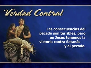 Las consecuencias del pecado son terribles, pero en Jesús tenemos la victoria contra Satanás  y el pecado. 