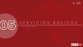 05 S E R V I C I O S B Á S I C O S
L A M O L I N A
G-05
 