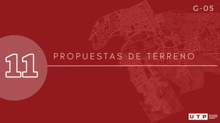 11
P R O P U E S T A S D E T E R R E N O
G-05
 