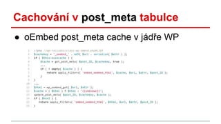 Cachování v post_meta tabulce
● oEmbed post_meta cache v jádře WP
 