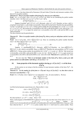 Some aspects of Harmonic Numbers which divide the sum of its positive divisors
www.iosrjournals.org 41 | Page
In fact, it has been observed by Pomerance [10] and Callan [7] that the only harmonic numbers of the
form 𝑝 𝑎
𝑞 𝑏
are perfect numbers.
Theorem 2.4 There is no perfect number of the form 𝒑 𝟑
𝒒, where 𝒑, 𝒒 are odd primes.
Proof: Let 𝑛 = 𝑝3
𝑞 then 𝜎 𝑛 = 1 + 𝑝 + 𝑝2
+ 𝑝3
1 + 𝑞 . Since we are considering the perfect number
,therefore 𝜎 𝑛 = 2𝑛.That is 1 + 𝑝 + 𝑝2
+ 𝑝3
1 + 𝑞 = 2𝑝3
𝑞.
Or
1+𝑝+𝑝2+𝑝3
𝑝3
1+𝑞
𝑞
= 2 … … … … … … … … … . . (5)
Suppose if possible 𝑝| 1 + 𝑝 + 𝑝2
+ 𝑝3
. Obviously 𝑝| 𝑝 + 𝑝2
+ 𝑝3
. Therefore, we have 𝑝|( 1 +
𝑝+𝑝2+𝑝3− 𝑝+𝑝2+𝑝3). i.e. 𝑝|1, which is not possible. Hence 𝑝∤(1+𝑝+𝑝2+𝑝3). Therefore the only possibility
is 𝑝3
| 1 + 𝑞 and 𝑞| 1 + 𝑝 + 𝑝2
+ 𝑝3
. 2 being a prime number the only possibilities are (i) 2𝑝3
= 1 + 𝑞 and
𝑞 = 1 + 𝑝 + 𝑝2
+ 𝑝3
. But second one is not possible as the LHS is odd and the RHS is even. and (ii) 2𝑞 = 1 +
𝑝 + 𝑝2
+ 𝑝3
and 𝑝3
= 1 + 𝑞.Again the second one is not possible as the LHS is odd and the RHS is even
.Hence the Result.
The above theorem may be generalized as:
Theorem 2.5 There is no perfect number of the form 𝒑 𝒎
𝒒, where p and q are odd primes and 𝒎 is an odd
numbers.
Proof: Let 𝑛 = 𝑝 𝑚
𝑞 then 𝜎 𝑛 = 𝑝𝑖𝑖=𝑚
𝑖=0 (1 + 𝑞). Since we considering the perfect number therefore
𝜎 𝑛 = 2𝑛.That is 𝑝𝑖𝑖=𝑚
𝑖=0 1 + 𝑞 = 2 𝑝 𝑚
𝑞
Or
𝑝 𝑖𝑖=𝑚
𝑖=0 1+𝑞
𝑝 𝑚 𝑞
= 2..........................................................(6)
Suppose, if possible𝑝| 𝑝𝑖𝑖=𝑚
𝑖=0 . Obviously 𝑝| 𝑝𝑖𝑖=𝑚
𝑖=1 .Therefore, we have 𝑝| 𝑝𝑖𝑖=𝑚
𝑖=0 −
𝑝𝑖𝑖=𝑚
𝑖=1 . i.e. 𝑝|1, which is not possible. Hence 𝑝 ∤. 𝑝𝑖𝑖=𝑚
𝑖=0 . Therefore the only possibility is 𝑝 𝑚
|1 + 𝑞 and
𝑞| 𝑝𝑖𝑖=𝑚
𝑖=0 . 2 being a prime number the possibilities are (i) 2𝑝 𝑚
= 1 + 𝑞 and 𝑞 = 𝑝𝑖𝑖=𝑚
𝑖=0 .But second one
is not possible, as the LHS is odd and the RHS is even. (ii) 2𝑞 = 𝑝𝑖𝑖=𝑚
𝑖=0 and 𝑝 𝑚
= 1 + 𝑞, again second one
is not possible as the LHS is odd and the RHS is even and so the result. Theorem 2.4 is a particular case when
m=3.
We now state that “There is no harmonic number of the form 𝒑 𝒎
𝒒, where p and q are odd
primes and 𝒎 is an odd number such that 𝒈. 𝒄. 𝒅. 𝒏, 𝝈 𝒏 = 𝒏. "
III. Some properties of the harmonic numbers having 𝒈. 𝒄. 𝒅. 𝒏, 𝝈 𝒏 = 𝒏 of the form
𝟐 𝒌
𝒑 𝒎
𝒒
In this section we are trying to find the existence of some harmonic numbers of the form 2 𝑘
𝑝 𝑚
, for
small values of m.
Theorem 3.1 Let the number be of the form 𝒏 = 𝟐 𝒌
𝒑 and let 𝒈. 𝒄. 𝒅. 𝒏, 𝝈 𝒏 = 𝒏, then there exists at
least one 𝒏 such that 𝑯 𝒏 =
𝝉(𝒏)
𝟐
Proof: If 𝑛 = 2 𝑘
𝑝 then 𝜎 𝑛 = 2𝑖
(1 + 𝑝)𝑖=𝑘
𝑖=0 . Since𝜎 𝑛 = 𝑛𝑘1, for some number k1 . We have
𝑛𝑘1 = 2𝑖
(1 + 𝑝)𝑖=𝑘
𝑖=0
2 𝑘
𝑝𝑘1 = 2𝑖
(1 + 𝑝)𝑖=𝑘
𝑖=0
𝑘1 =
1 + 𝑝
𝑝
2 𝑘+1
− 1
2 𝑘
Let 𝐻 𝑛 be the harmonic mean divisors of n. Then 𝑘1 𝐻 𝑛 = 𝜏(𝑛)
Hence 𝜏 𝑛 = 𝐻 𝑛
1+𝑝
𝑝
2 𝑘+1−1
2 𝑘
1 + 𝑘 2 = 𝐻 𝑛
1+𝑝
𝑝
2 𝑘+1−1
2 𝑘
1 + 𝑘 = 𝐻 𝑛
1+𝑝
𝑝
2 𝑘+1−1
2 𝑘+1 .................................................(7)
We observed that if 𝑝 = 2 𝑘+1
− 1 then 𝐻 𝑛 =
𝜏(𝑛)
2
.
With a small program in MATHEMATICA software it can be easily seen that some of the values of k +1 , for
which 𝑝 = 2 𝑘+1
− 1 is a prime number are
{2,3,5,7,13,17,19,31,61,89,107,127,521,607,1279,2203,2281,3217,4253,4423,9689,9941}. However it has
been observed that if 𝑝 = 2 𝑘+1
− 1 is a prime number then 𝑘 + 1 itself must be a prime number. These
 