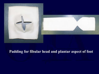 Padding for fibular head and plantar aspect of foot
 
