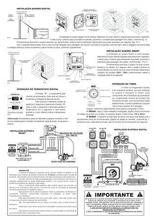 INSTALAÇÃO QUADRO DIGITAL

F5

F7

F8

F9

A instalação do quadro digital é muito simples, determine um local coberto e arejado para posicionar o aparelho,
o ideal é que o mesmo seja concretado na parede, prevendo o conduite para passagem dos cabos, conforme fig. 12.
Primeiramente desmonte o quadro retirando seu painel frontal, observe bem a instalação original para que possa remontá-lo em seguida, figs. 5 e 7.
Com o aparelho desmontado, fure a caixa no local desejado para passagem dos cabos e concrete-a na parede conforme fig.8, após a segagem da mesma faça
a instação elétrica e monte novamente o painel frontal na caixa, conforme originalmente.

F12

INSTALAÇÃO QUADRO SMART
F6

F10

F11

OPERAÇÃO DO TIMER
O Timer ou Programador Horário
é um acessório opcional, que vem embutido
no quadro 5 posições ou Smart. Este
componente tem a finalidade de automatizar
F21
por programação horária as funções dos
trocadores de calor, como já havíamos citado
anteriormente, o mesmo trabalha em conjunto
com a chave seletora de 5 posições.
A seguir, estaremos especificando como operar e programar o Timer.
1º PASSO - Após o Timer instalado e energizado, ajuste a hora e os minutos
do relógio de acordo com a atual, no exemplo abaixo o timer indica 15h e 30min.
2º PASSO – Programe os intervalos de tempo nos quais você deseja que o
equipamento entre em funcionamento, ligando as aletas do cavalete, conforme fig. 1,
lembrando que, cada aleta acionada vale 15 minutos de funcionamento da máquina.

OPERAÇÃO DO TERMOSTATO DIGITAL
A função SP , é responsável pelo

F22

A instalação do quadro Smart é muito simples,
determine um local coberto e arejado para posicionar o aparelho,
o ideal é que o mesmo seja sobreposto na parede, prevendo o
eletroduto para passagem dos cabos, conforme figs. 10 e 11.
Primeiramente posicione o quadro no local correto,
fixando-o na parede. Em seguida, abra o quadro girando as
travas laterias com auxílio de uma chave de fenda e selecione a
voltagem de travalho 220V / 380V, posteriormente realize a
instalação elétrica do aparelho.

controle de temperatura, onde deve-se indicar a
temperatura desejada da água da piscina.
Para aciona-la, pressione o botão de
ajuste por 5 segundos e aparecerá a função SP.
Solte e volte a pressionar a tecla para ajustar a
temperatura. Em 4 segundos o valor estará
gravado e o visor voltará a indicar a temperatura
ambiente.

Observação: A temperatura pode ser alterada a qualquer momento, e indica com quantos graus o trocador vai desativar, parando assim, de aquecer a
piscina.

INSTALAÇÃO ELÉTRICA DIGITAL

INSTALAÇÃO ELÉTRICA
SMART

F14

F15

 