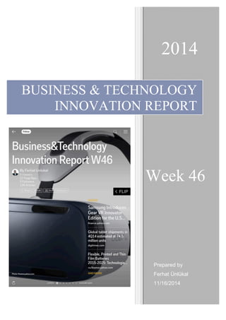 BUSINESS & TECHNOLOGY
INNOVATION REPORT
Week 46
2014
Prepared by
Ferhat Ünlükal
11/16/2014
 
