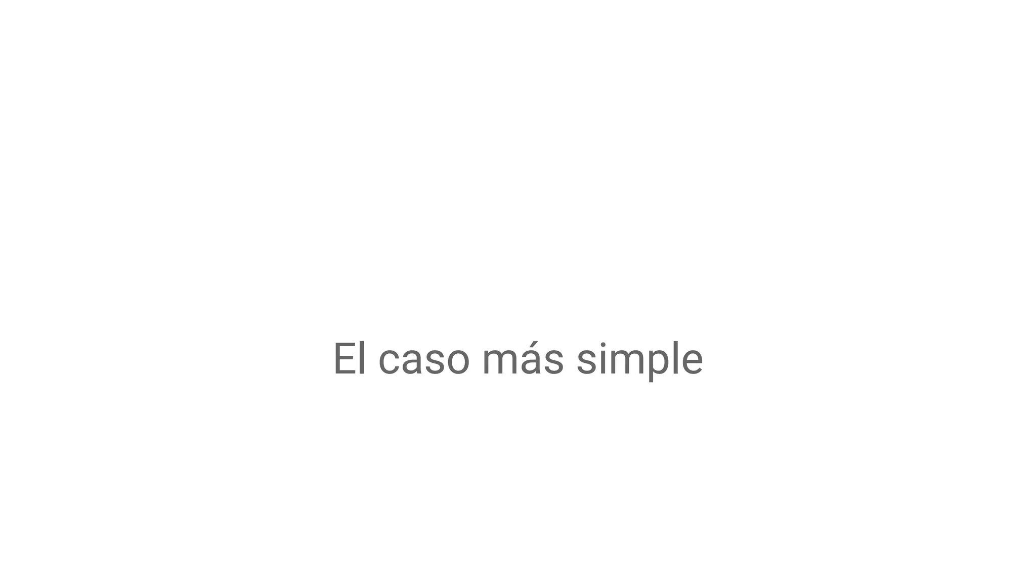 El caso más simple
 