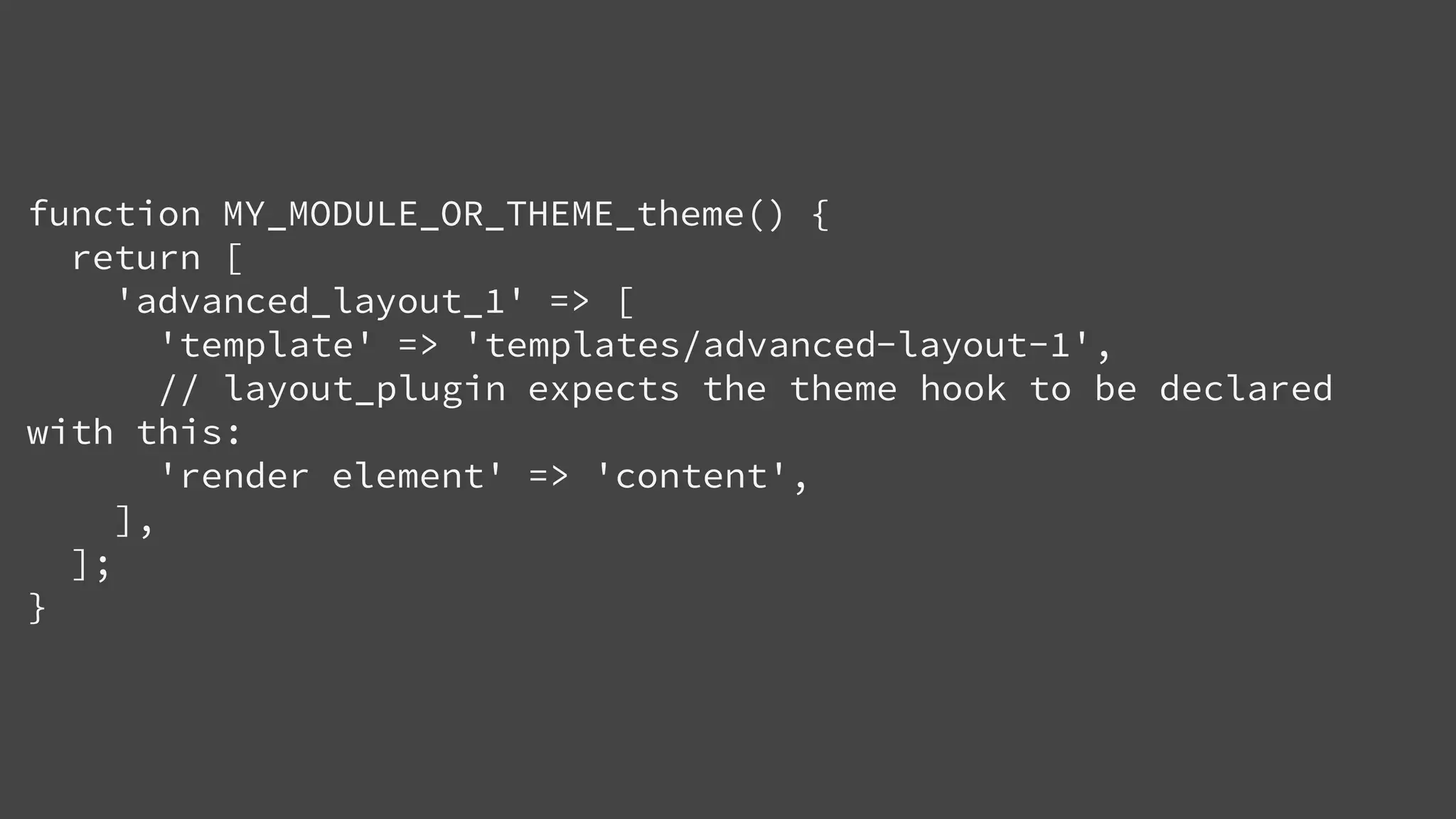 function MY_MODULE_OR_THEME_theme() {
return [
'advanced_layout_1' => [
'template' => 'templates/advanced-layout-1',
// layout_plugin expects the theme hook to be declared
with this:
'render element' => 'content',
],
];
}
 