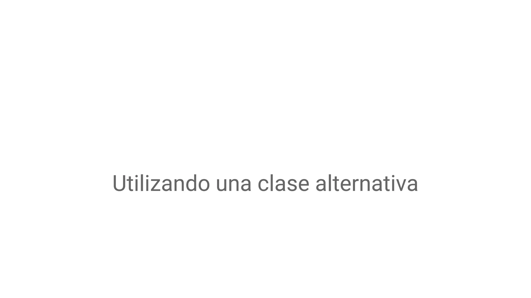 Utilizando una clase alternativa
 