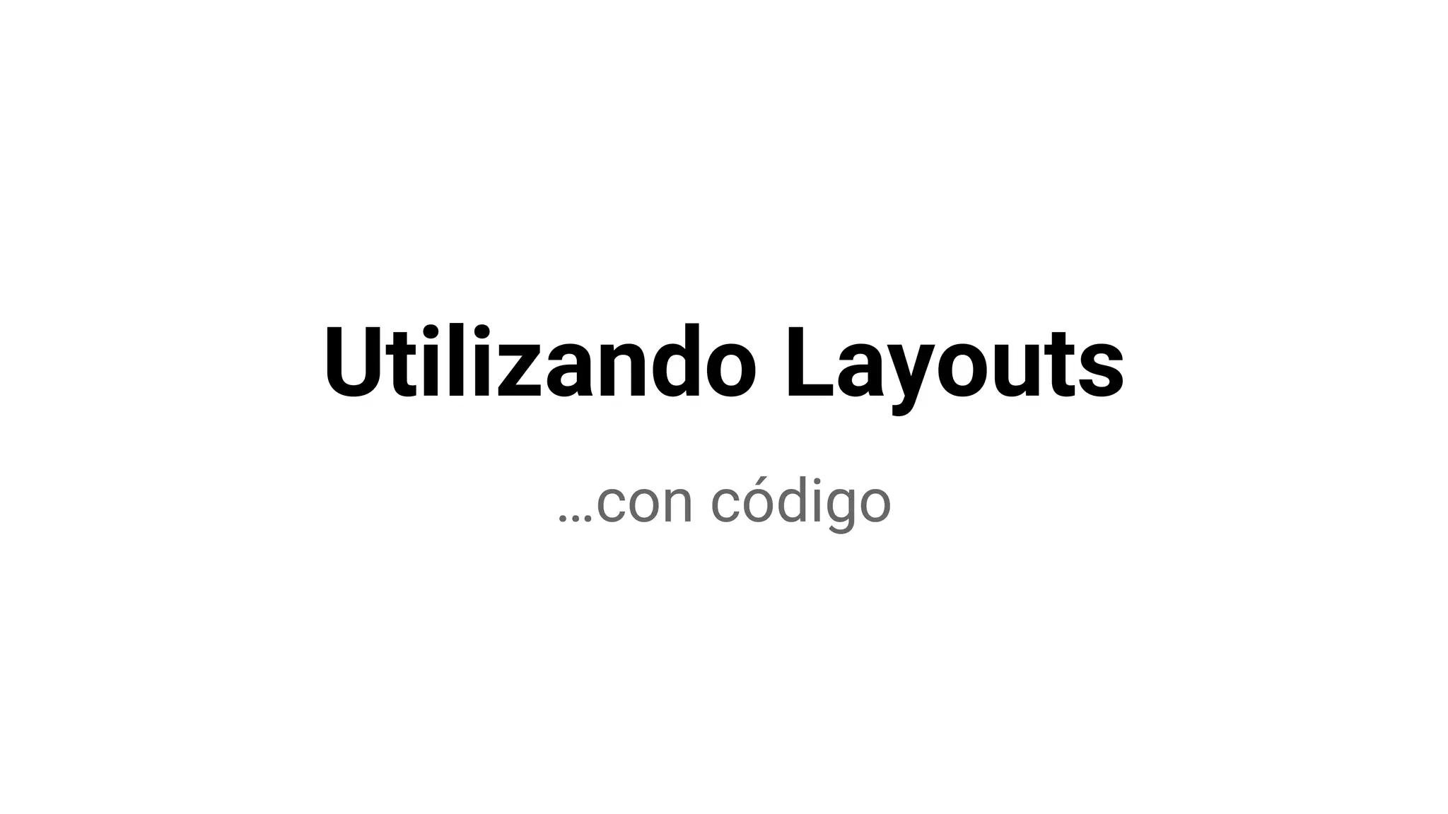 Utilizando Layouts
…con código
 