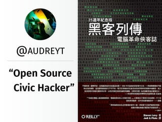 @AUDREYT
“Open Source!
Civic Hacker”
 