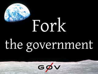 Fork
the government
 
