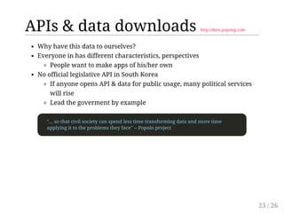 APIs & data downloads http://data.popong.com 
Why have this data to ourselves? 
Everyone in has different characteristics,...