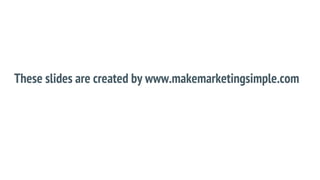 These slides are created by www.makemarketingsimple.com