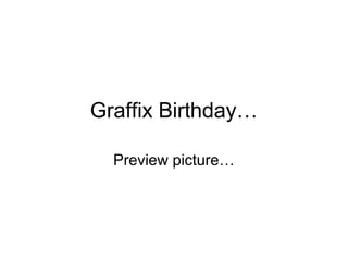 Graffix Birthday…
Preview picture…
 