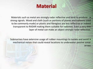 Material
Materials such as metal are strongly radar reflective and tend to produce
strong signals. Wood and cloth (such a...