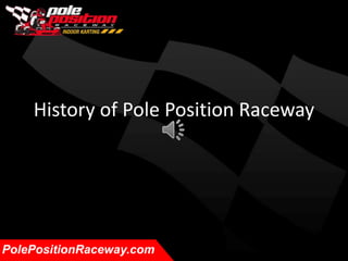History of Pole Position Raceway PolePositionRaceway.com 