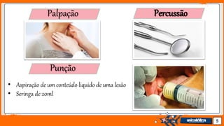 Jens Martensson 5
Palpação Percussão
Punção
• Aspiração de um conteúdo liquido de uma lesão
• Seringa de 20ml
 