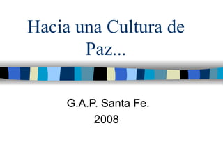 Hacia una Cultura de Paz... G.A.P. Santa Fe. 2008 