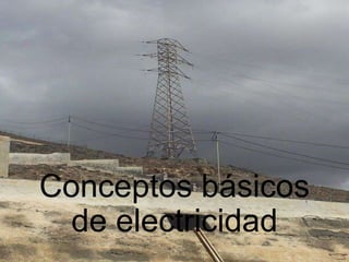 Conceptos básicos
de electricidad
 