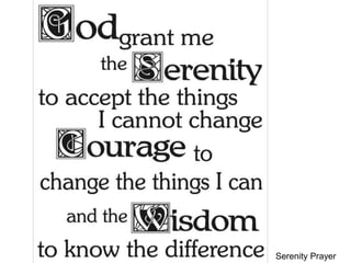 G: Conclusions
The Serenity Prayer
• The Serenity Prayer
10Serenity Prayer
 