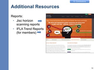 G: Conclusions
Additional Resources
Reports:
• Jisc horizon
scanning reports
• IFLA Trend Reports
(for members)
13
c
v
 