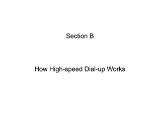 Section B




How High-speed Dial-up Works
 