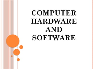 COMPUTER
HARDWARE
AND
SOFTWARE
 