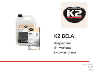 Bezpieczna
dla wosków
aktywna piana
Indeks produktu:
G100,
G105
K2 BELA
 
