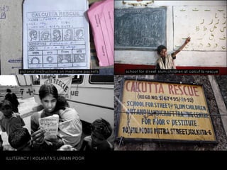 .pictorial instructions on medicine packets.

ILLITERACY | KOLKATA’S URBAN POOR

.school for street slum children at calcu...