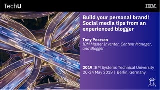 Build your personal brand!
Social media tips from an
experienced blogger
Tony Pearson
IBM Master Inventor, Content Manager,
and Blogger
2019 IBM Systems Technical University
20-24 May 2019 | Berlin, Germany
 