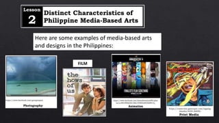 Here are some examples of media-based arts
and designs in the Philippines:
FILM
 