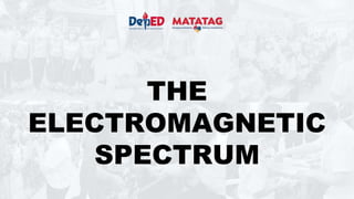 THE
ELECTROMAGNETIC
SPECTRUM
 