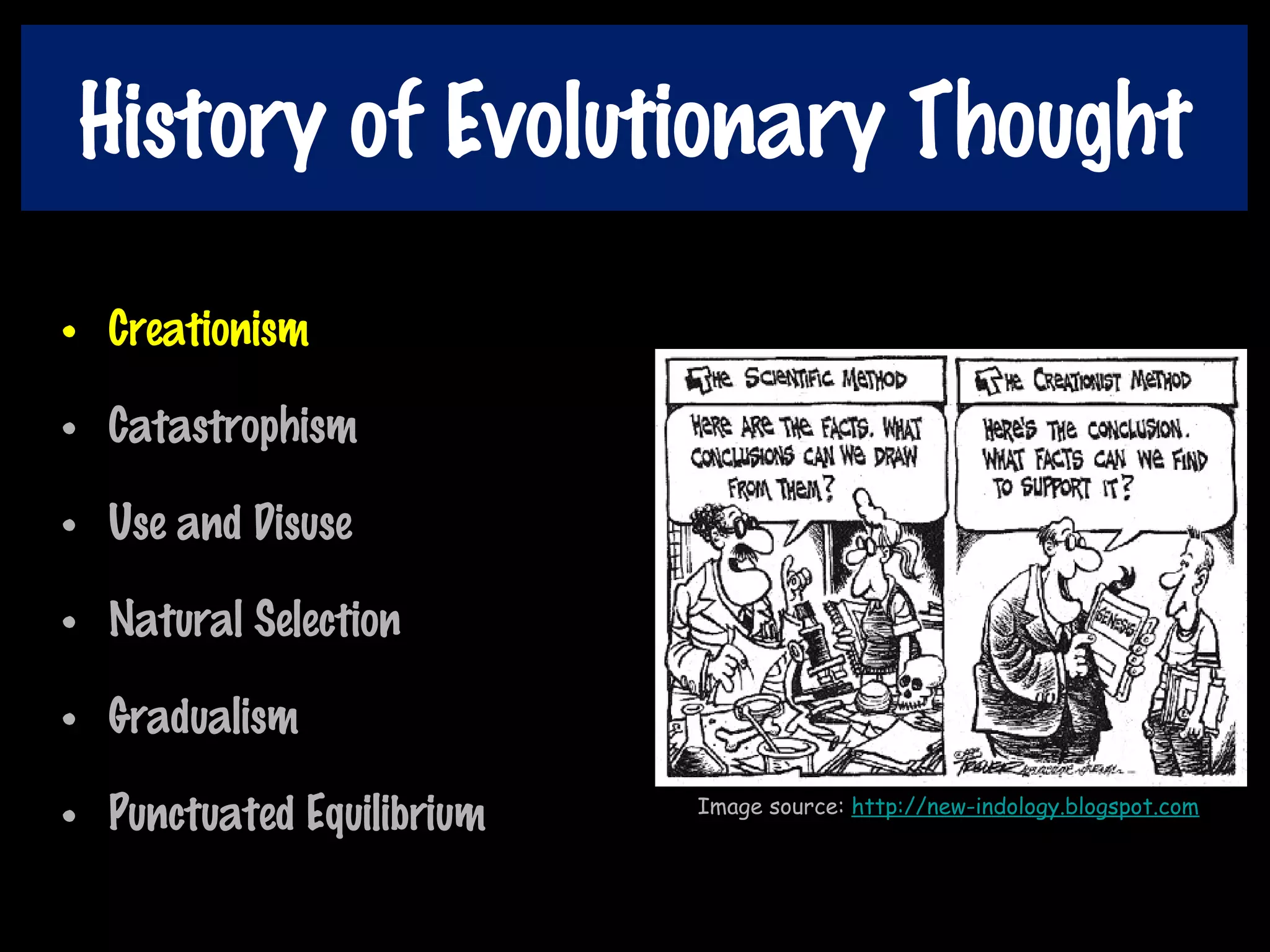 History of Evolutionary Thought
• Creationism
• Catastrophism
• Use and Disuse
• Natural Selection
• Gradualism
• Punctuated Equilibrium Image source: http://new-indology.blogspot.com
 