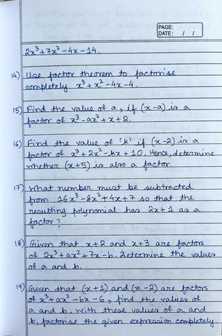 &tz'-4x-14.
14)Uaeactor theorem to tactoonise
cametay got-4z-4
PAGE:
DATE: |
-4x-4
actor ?+2-x t 10, Henca,determine
hethe (+5)is aloo a
kactor
factar.
17) aat number muot be ubtacted
Lom A6°-8ttsothat the
18)Giorn that t2 and x+3 are facts
Lo t azt-b. Aetermine the values
ot a and.
19Gusen that (zt)and (a-)ane tactors.
a and ith these vauen o a and
 