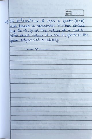 PAGE:
DATE:
20 az'taxtbx-2 hana factar a+2)
andoaer o mander shendided
by &z-3, ind the vaes of a and b.
ot
With thene values o a and b, kactorise the
qiven bolnamial camþletels
 