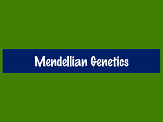 Mendellian Genetics
 