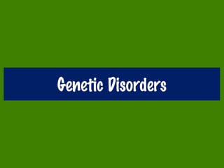 Genetic Disorders
 