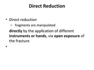 Direct Reduction
• Direct reduction
– fragments are manipulated
directly by the application of different
instruments or ha...
