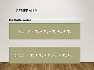 GENERALLY.
• For finite series
• For infinite series,
 