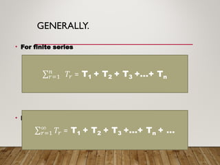 GENERALLY.
• For finite series
• For infinite series,
 