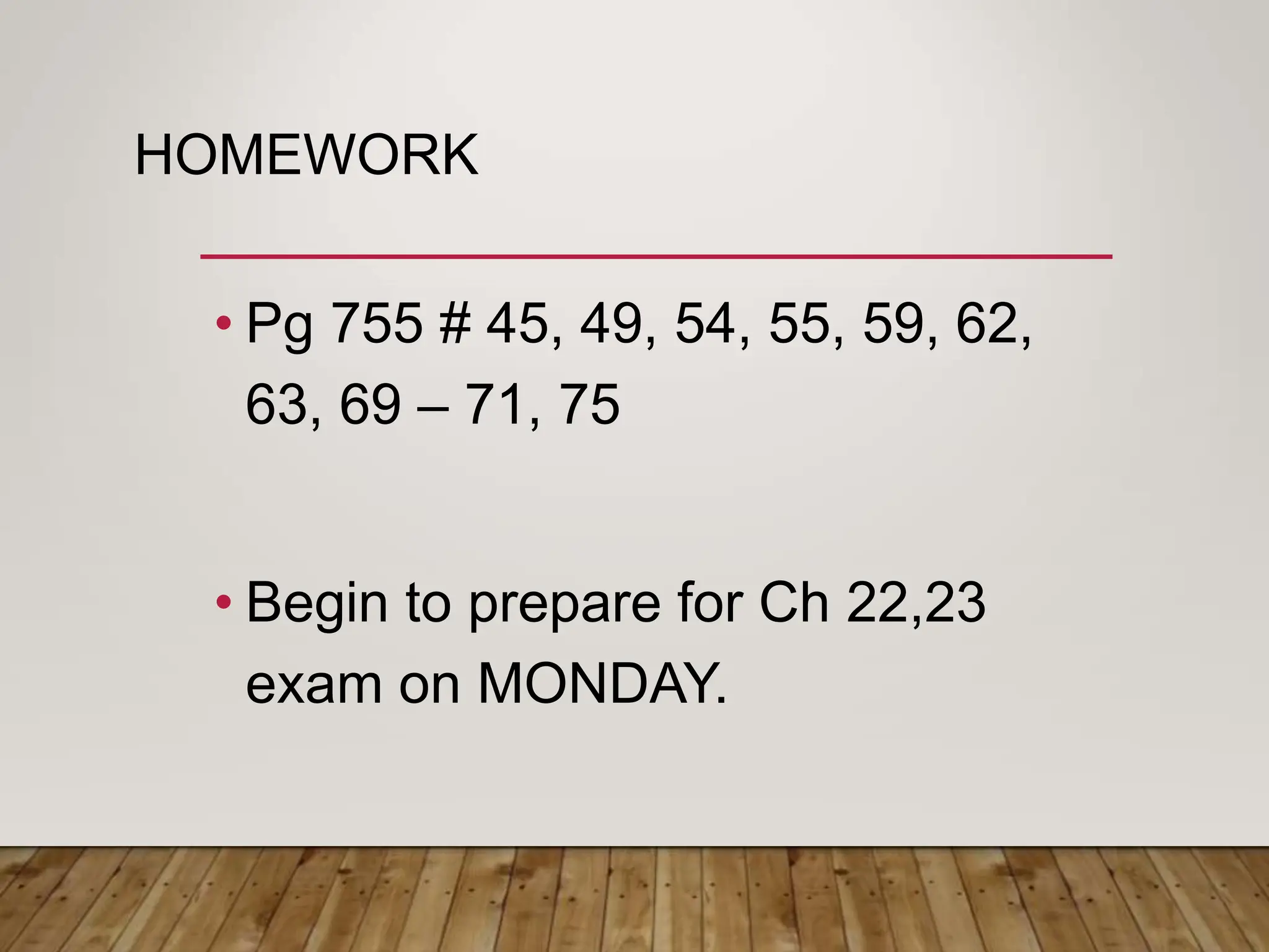 HOMEWORK
• Pg 755 # 45, 49, 54, 55, 59, 62,
63, 69 – 71, 75
• Begin to prepare for Ch 22,23
exam on MONDAY.
 