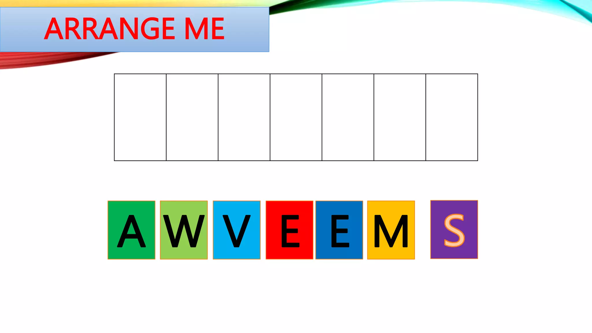 ARRANGE ME
E M
W
A V E
 