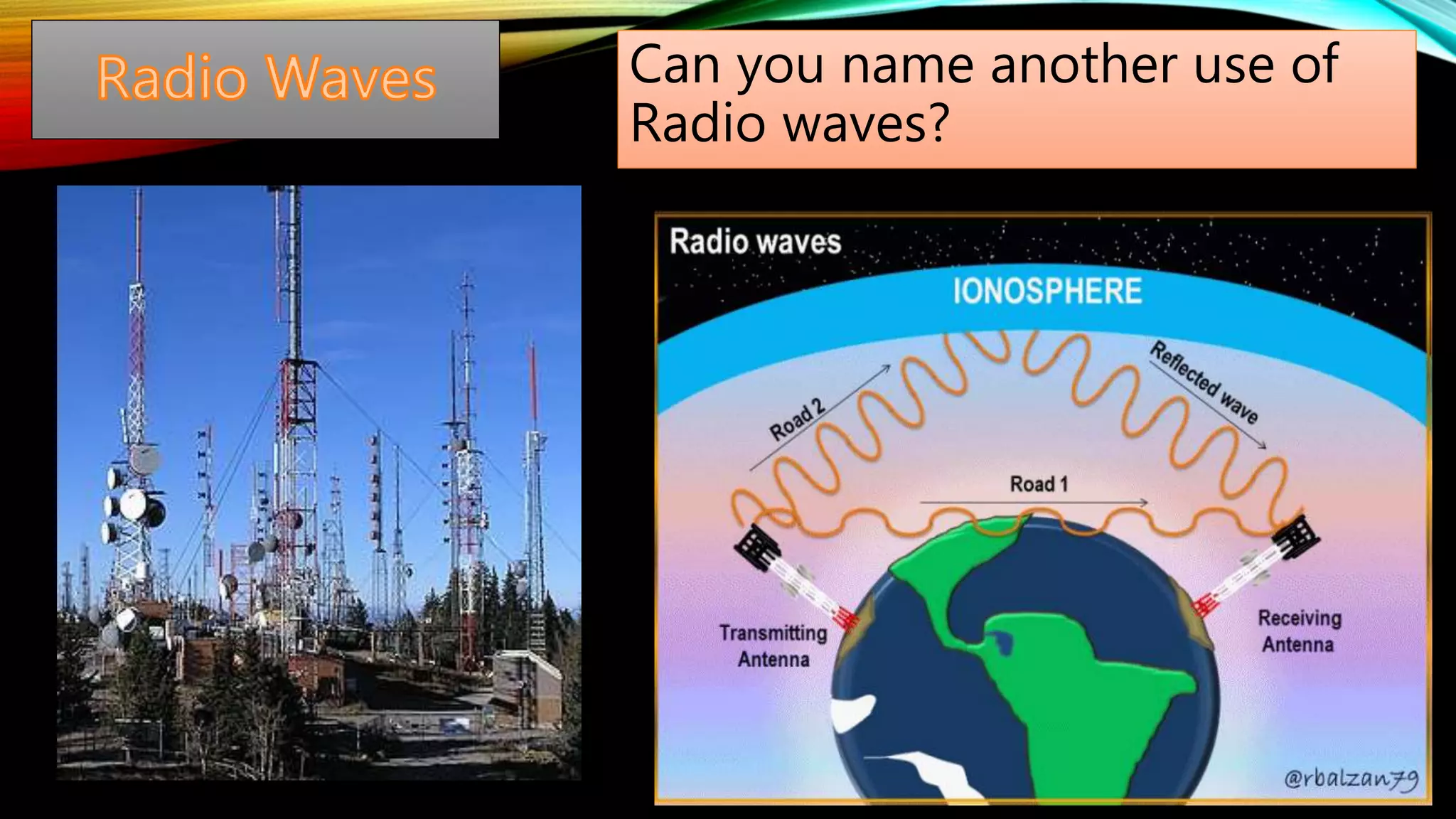 Can you name another use of
Radio waves?
 