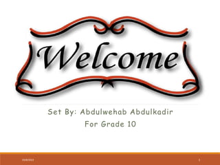 Set By: Abdulwehab Abdulkadir
For Grade 10
10/8/2022 1
 