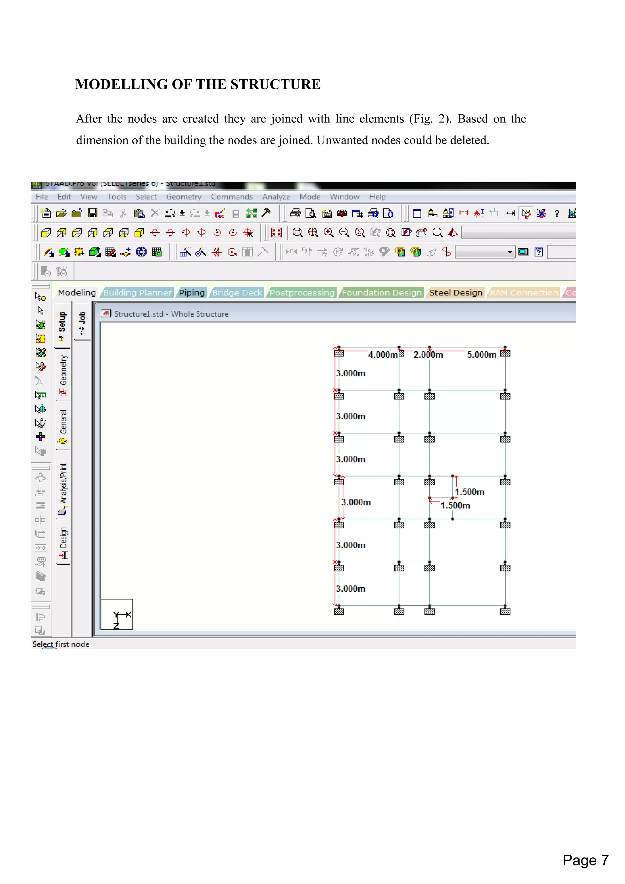 MODELLING OF THE STRUCTURE
After the nodes are created they are joined with line elements (Fig. 2). Based on the
dimension of the building the nodes are joined. Unwanted nodes could be deleted.
Page 7
 