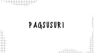 PAGSUSURI
 