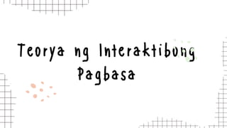 Teorya ng Interaktibong
Pagbasa
 