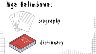 Mga Halimbawa:
biography
dictionary
 